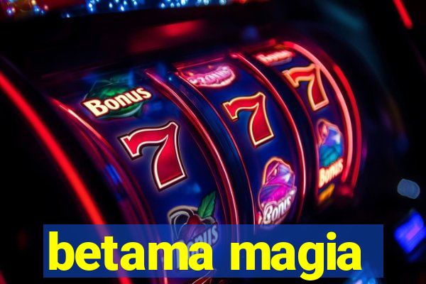 betama magia